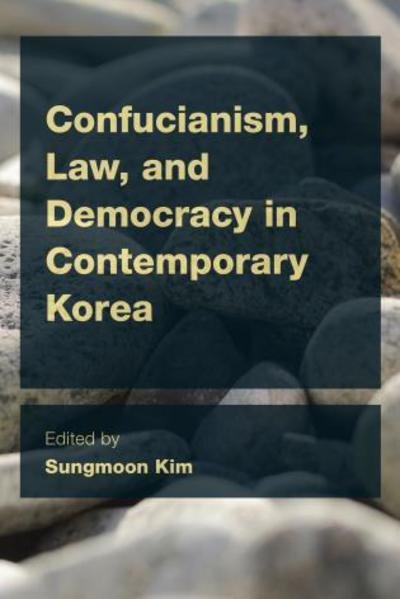 Confucianism, Law, and Democracy in Contemporary Korea - Sungmoon Kim - Libros - Rowman & Littlefield International - 9781783482238 - 26 de marzo de 2015