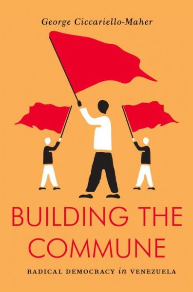 Cover for Geo Maher · Building the Commune: Radical Democracy in Venezuela - Jacobin (Paperback Bog) (2016)