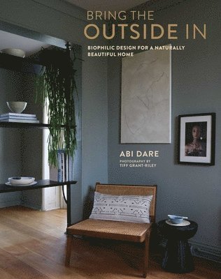 Cover for Abi Dare · Bring the Outside In: Biophilic Design for a Naturally Beautiful Home (Hardcover Book) (2025)