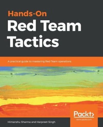 Cover for Himanshu Sharma · Hands-On Red Team Tactics: A practical guide to mastering Red Team operations (Paperback Book) (2018)