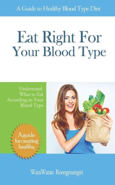 Eat Right for Your Blood Type - Warawaran Roongruangsri - Books - Independently Published - 9781790408238 - November 27, 2018