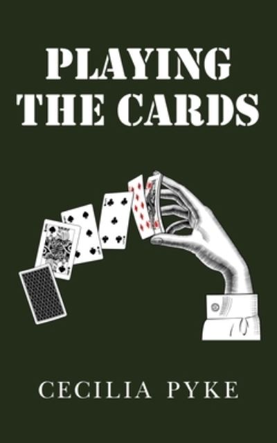 Playing the Cards - Cecilia Pyke - Books - New Generation Publishing - 9781800314238 - February 1, 2021