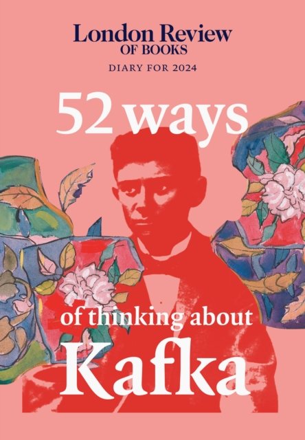 Cover for LRB Diary · LRB Diary for 2024: 52 Ways of Thinking about Kafka (Innbunden bok) [Main edition] (2023)