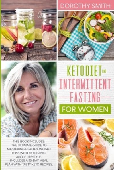 Keto Diet and Intermittent Fasting for Women - Dorothy Smith - Książki - Bertoletti & Bellavia Publishing Ltd - 9781801445238 - 9 stycznia 2021