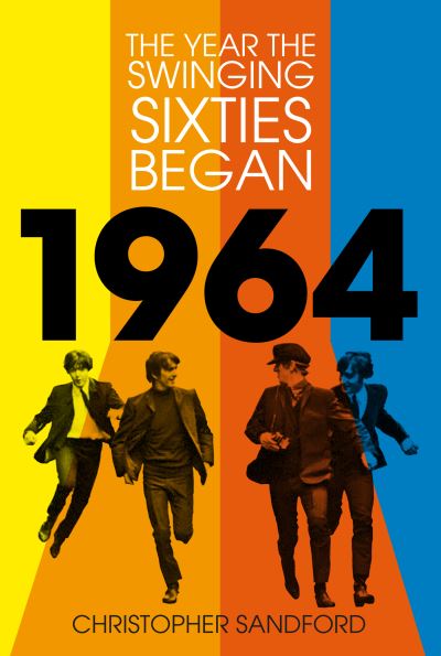 Christopher Sandford · 1964: The Year the Swinging Sixties Began (Gebundenes Buch) (2024)