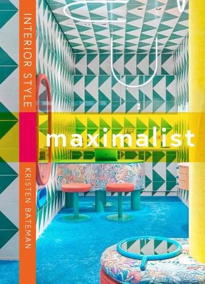 Interior Style: Maximalism - Kristen Bateman - Książki - Headline Publishing Group - 9781838612238 - 4 lipca 2024