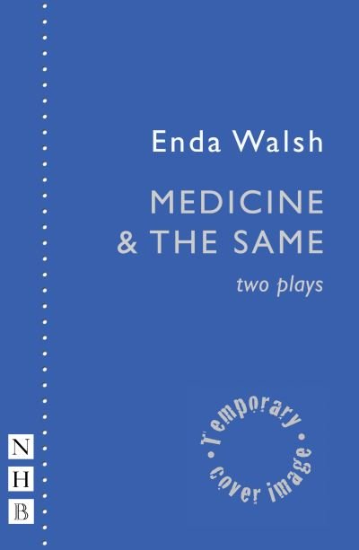 Cover for Enda Walsh · Medicine &amp; The Same: two plays - NHB Modern Plays (Paperback Book) (2021)