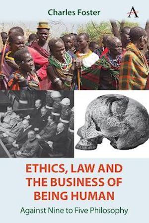 Cover for Charles Foster · Ethics, Law and the Business of Being Human: Against Nine to Five Philosophy (Hardcover Book) (2025)