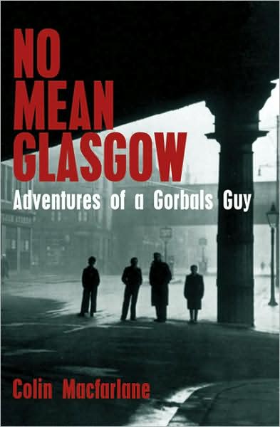 Cover for Colin Macfarlane · No Mean Glasgow: Revelations of a Gorbals Guy (Paperback Book) (2008)