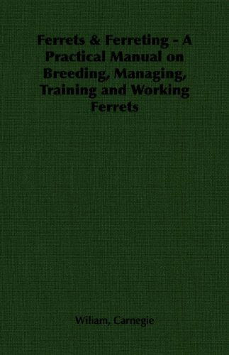 Cover for Wiliam Carnegie · Ferrets &amp; Ferreting - a Practical Manual on Breeding, Managing, Training and Working Ferrets (Paperback Book) (2006)