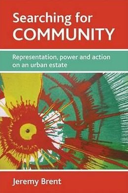 Searching for community: Representation, power and action on an urban estate - Jeremy Brent - Books - Policy Press - 9781847423238 - May 13, 2009