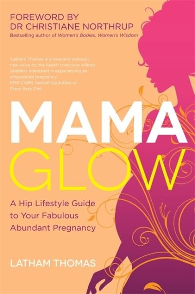 Cover for Latham Thomas · Mama Glow: A Hip Guide to Your Fabulous Abundant Pregnancy (Paperback Book) (2012)