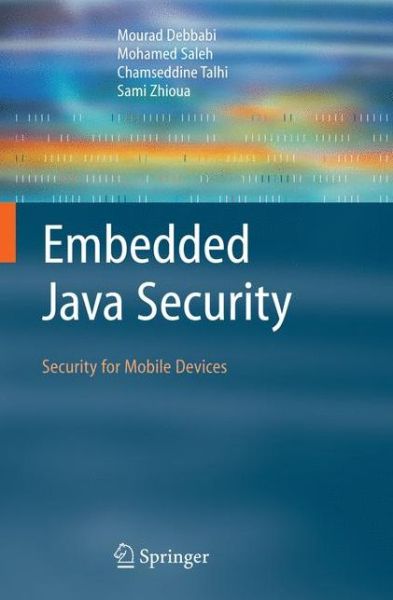 Cover for Mourad Debbabi · Embedded Java Security: Security for Mobile Devices (Paperback Book) [Softcover reprint of hardcover 1st ed. 2007 edition] (2010)