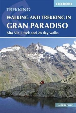Walking and Trekking in the Gran Paradiso: Alta Via 2 trek and 28 day walks - Gillian Price - Kirjat - Cicerone Press - 9781852849238 - maanantai 12. helmikuuta 2018