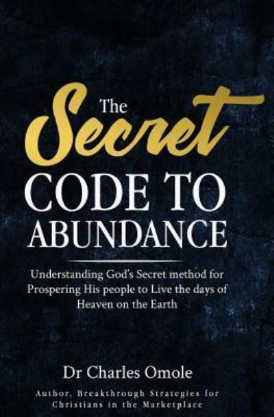 The Secret Code to Abundance - Charles Omole - Libros - Winning Faith - 9781907095238 - 12 de junio de 2019