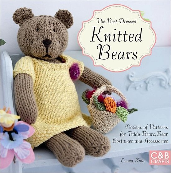 Cover for Emma King · The Best-Dressed Knitted Bears: Dozens of patterns for teddy bears, bear costumes and accessories (Paperback Book) (2012)