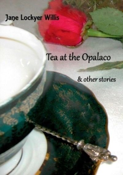 Cover for Jane Lockyer-Willis · Tea at the Opalaco and Other Stories (Paperback Bog) (2016)