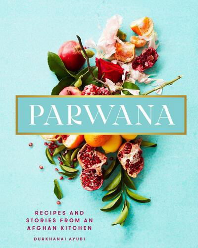 Cover for Durkhanai Ayubi · Parwana: Recipes and stories from an Afghan kitchen (Hardcover Book) (2020)