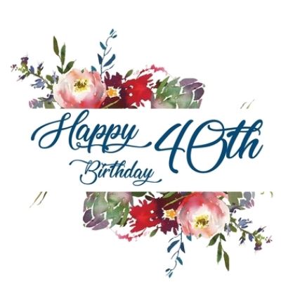 Happy 40th Birthday Guest Book (Hardcover) - Lulu and Bell - Books - Linzi Loveland - 9781912817238 - August 10, 2018