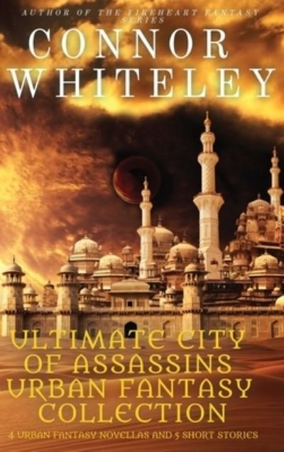 Cover for Connor Whiteley · Ultimate City of Assassins Urban Fantasy Collection: 4 Urban Fantasy Novellas and 5 Short Stories - City of Assassins Fantasy Stories (Innbunden bok) (2023)