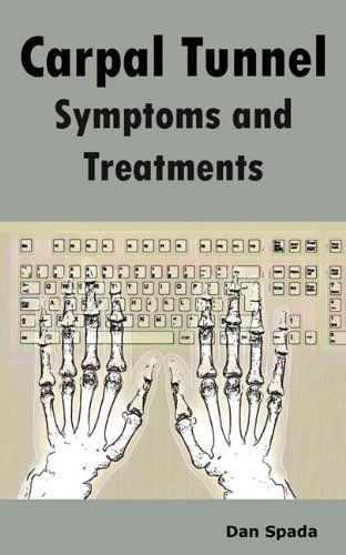 Cover for Dan Spada · Carpal Tunnel Symptoms and Treatments: All about Carpal Tunnel Syndrome Causes, Diagnosing, Symptoms, Signs, Non-Surgical and Surgical Treatments, Alt (Paperback Book) (2010)