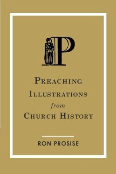 Cover for Ron Prosise · Preaching Illustrations from Church History (Paperback Book) (2016)