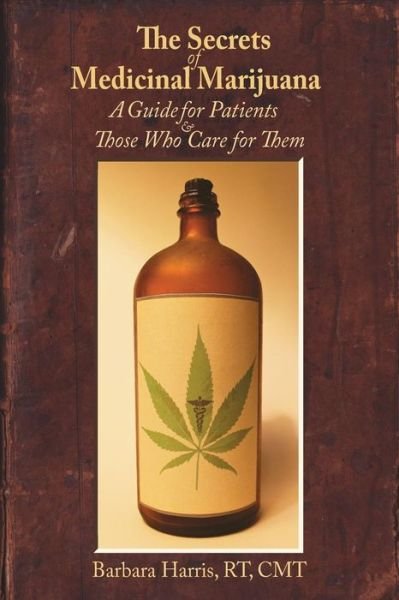 Cover for Barbara Harris · The Secrets of Medicinal Marijuana: a Guide for Patients and Those Who Care for Them (Paperback Bog) (2015)