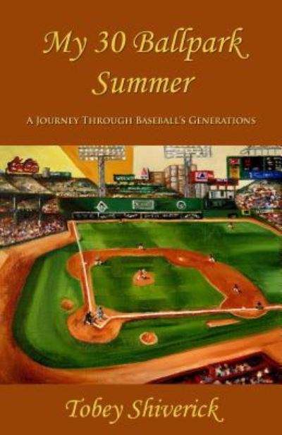 My 30 Ballpark Summer - Mr. Tobey Shiverick - Książki - Summer Game Books - 9781938545238 - 10 listopada 2015