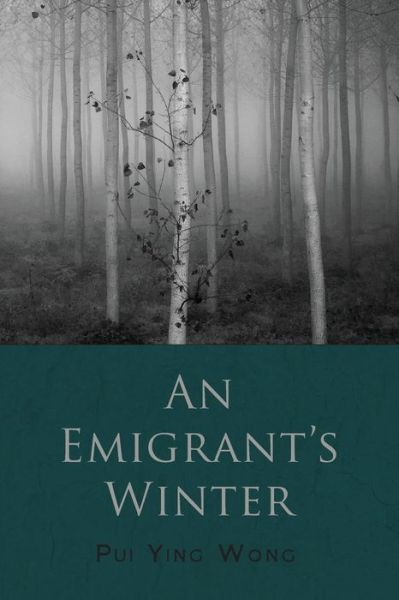 An Emigrant's Winter - Pui Ying Wong - Livros - Glass Lyre Press - 9781941783238 - 4 de setembro de 2016