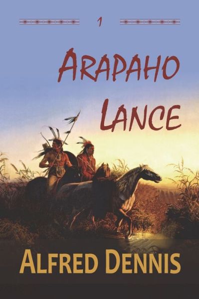 Cover for Alfred Dennis · Arapaho Lance (Book) (2017)