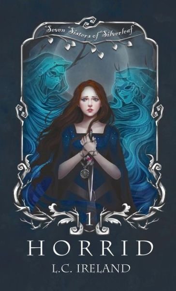 Horrid (Seven Sisters of Silverleaf) - L C Ireland - Kirjat - Ghost Light Publishing - 9781943367238 - tiistai 10. huhtikuuta 2018