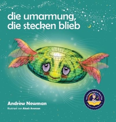 Cover for Andrew Newman · Die Umarmung, die stecken blieb: Wie Kindern lernen, auf ihre Herzen zu hoeren und lernen sich von plagenden Gedanken zu befreien. (Gebundenes Buch) (2021)