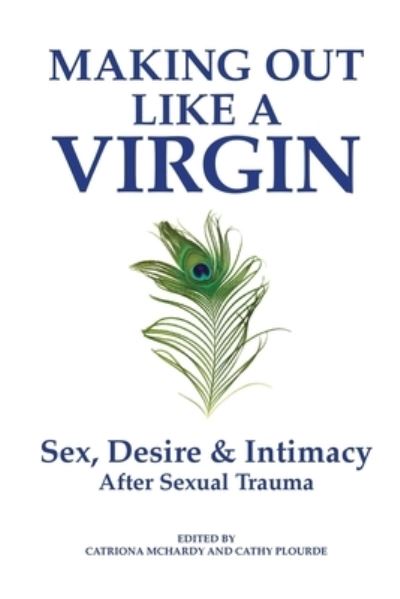 Making Out Like a Virgin: Sex, Desire & Intimacy After Sexual Assault - Sue William Silverman - Libros - Portlyn Media - 9781944568238 - 1 de junio de 2020