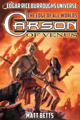 Carson of Venus: The Edge of All Worlds (Edgar Rice Burroughs Universe) - Edgar Rice Burroughs Universe - Matt Betts - Books - Edgar Rice Burroughs, Inc. - 9781945462238 - April 21, 2020
