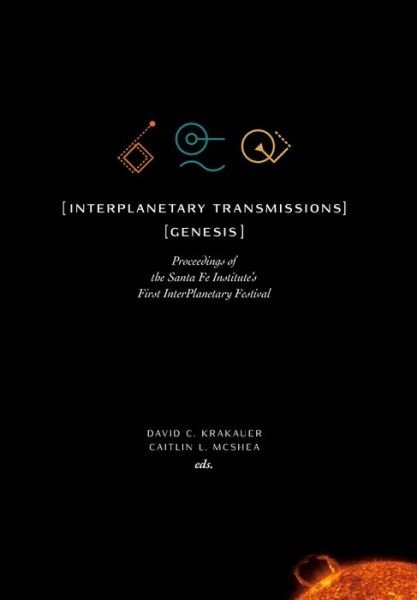 Cover for InterPlanetary Transmissions: Genesis: Proceedings of the Santa Fe Institute's First InterPlanetary Festival - Compass (Hardcover Book) (2019)
