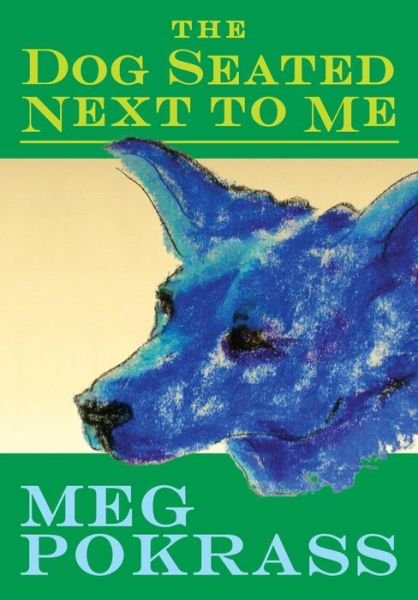 Cover for Meg Pokrass · The Dog Seated Next to Me (Taschenbuch) (2019)