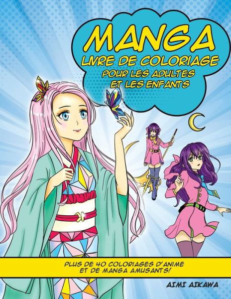Manga Livre de Coloriage pour les adultes et les enfants: Plus de 40 coloriages d'anime et de manga amusants! - Aimi Aikawa - Książki - Activity Books - 9781952264238 - 5 lipca 2020