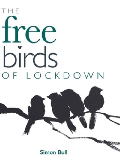 Cover for Simon Bull · The Free Birds of Lockdown (Hardcover Book) (2021)