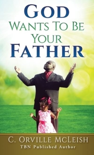 Cover for C Orville McLeish · God Wants To Be Your Father (Inbunden Bok) (2020)