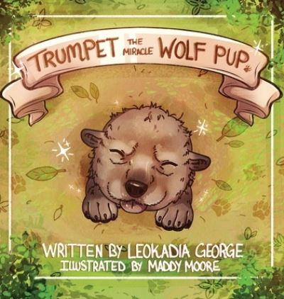 Cover for Leokadia George · Trumpet The Miracle Wolf Pup (Hardcover Book) (2021)