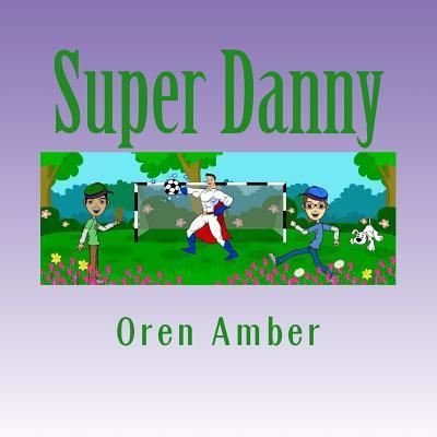 Super Danny - Oren Amber - Livros - Createspace Independent Publishing Platf - 9781973760238 - 4 de setembro de 2017