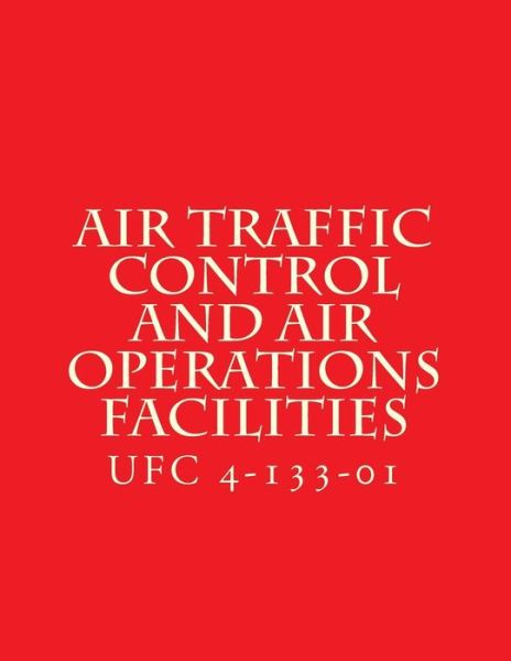 Cover for Department of Defense · Air Traffic Control and Air Operations Facilities UFC 4-133-01 (Paperback Book) (2016)