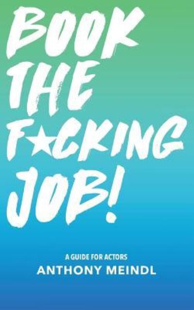 Cover for Anthony Meindl · Book The Fucking Job! (Paperback Book) (2016)