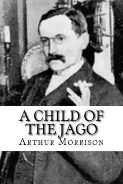 Cover for Arthur Morrison · A Child of the Jago (Taschenbuch) (2017)