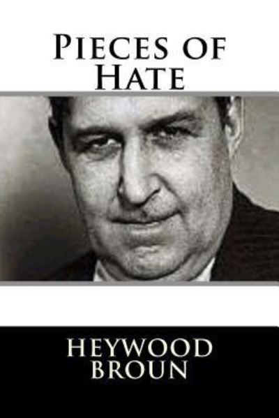 Cover for Heywood Broun · Pieces of Hate (Paperback Book) (2017)