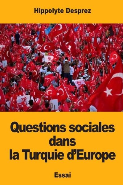 Cover for Hippolyte Desprez · Questions sociales dans la Turquie d'Europe (Paperback Book) (2018)