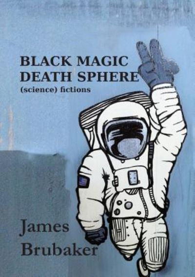 Cover for James Brubaker · Black Magic Death Sphere: (Science) Fictions - Kilgore Trout (Paperback Book) (2018)