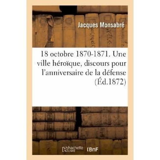 Cover for Monsabre-j · 18 Octobre 1870-1871. Une Ville Heroique, Discours Pour L'anniversaire De La Defense De Chateaudun (Paperback Book) [French edition] (2013)