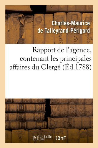 Charles-Maurice de Talleyrand-Perigord · Rapport de l'Agence, Contenant Les Principales Affaires Du Clerge (Ed.1788) - Sciences Sociales (Paperback Book) [French edition] (2012)