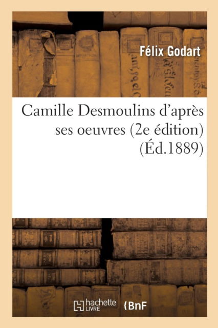 Cover for Godart · Camille Desmoulins d'Apres Ses Oeuvres 2e Edition (Paperback Book) (2016)